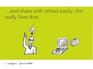 …and share with others easily. Jim
really likes that.

 