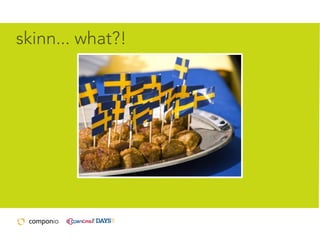 skinn... what?!

 