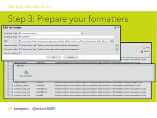 Working with skinnDriva

Step 3: Prepare your formatters

 