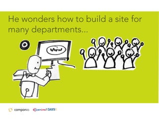 He wonders how to build a site for
many departments...

 