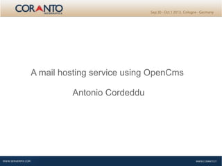 A mail hosting service using OpenCms
Antonio Cordeddu
 
