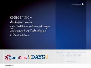 codecentric AG
A technical approach to OpenCms
responsive web design
Henning Treu
 