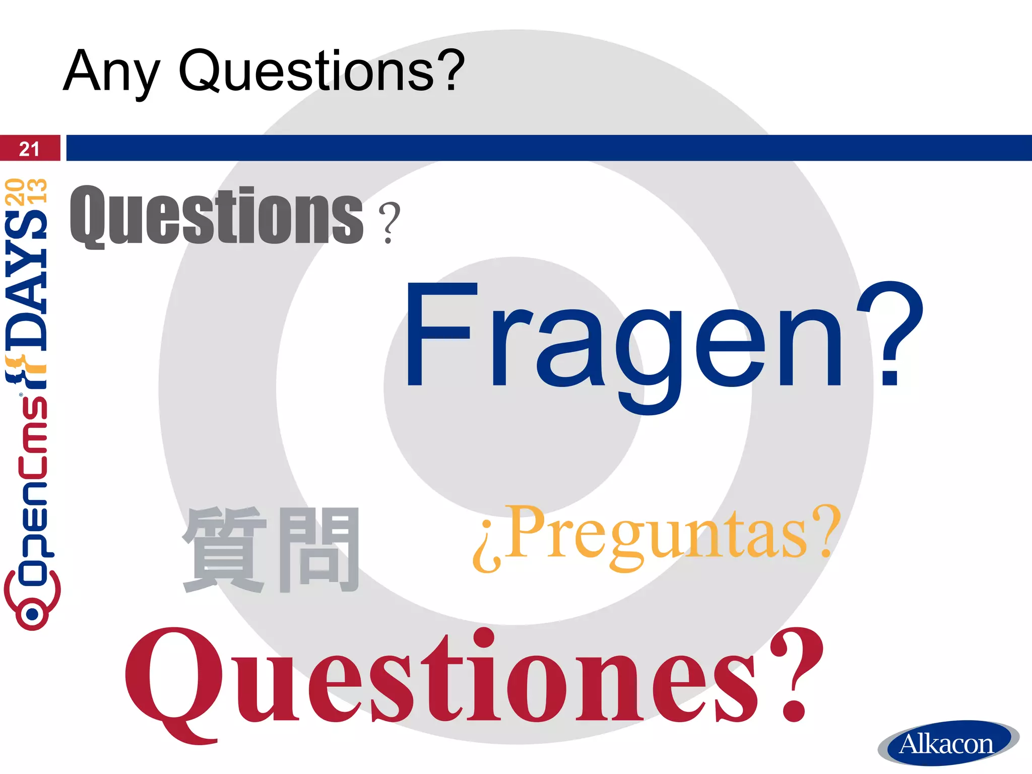 21
Any Questions?
Fragen?
Questions ?
Questiones?
¿Preguntas?質問
 