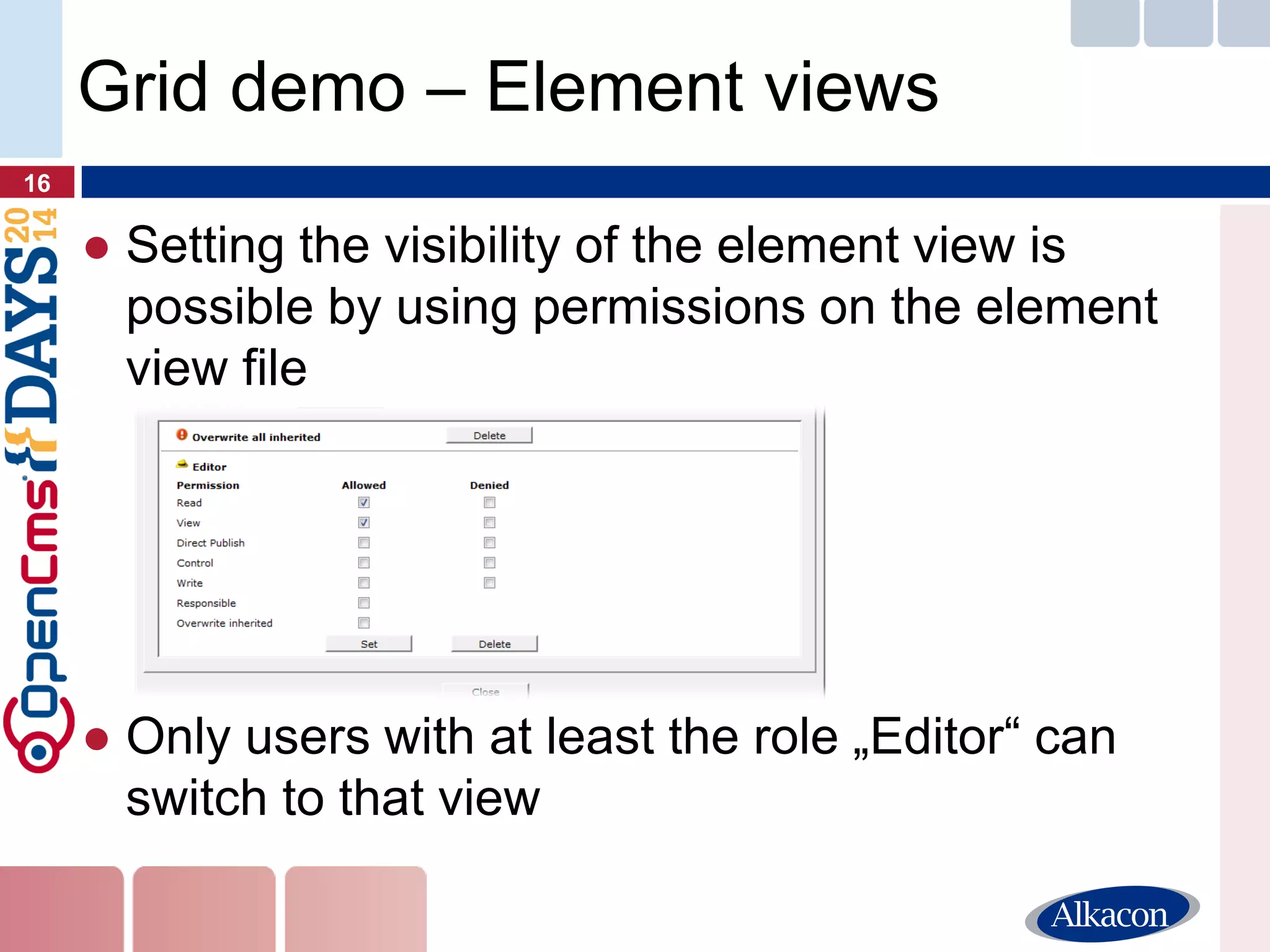 ●Setting the visibility of the element view is possible by using permissions on the element view file 
●Only users with at least the role „Editor“ can switch to that view 
16 
Grid demo – Element views  