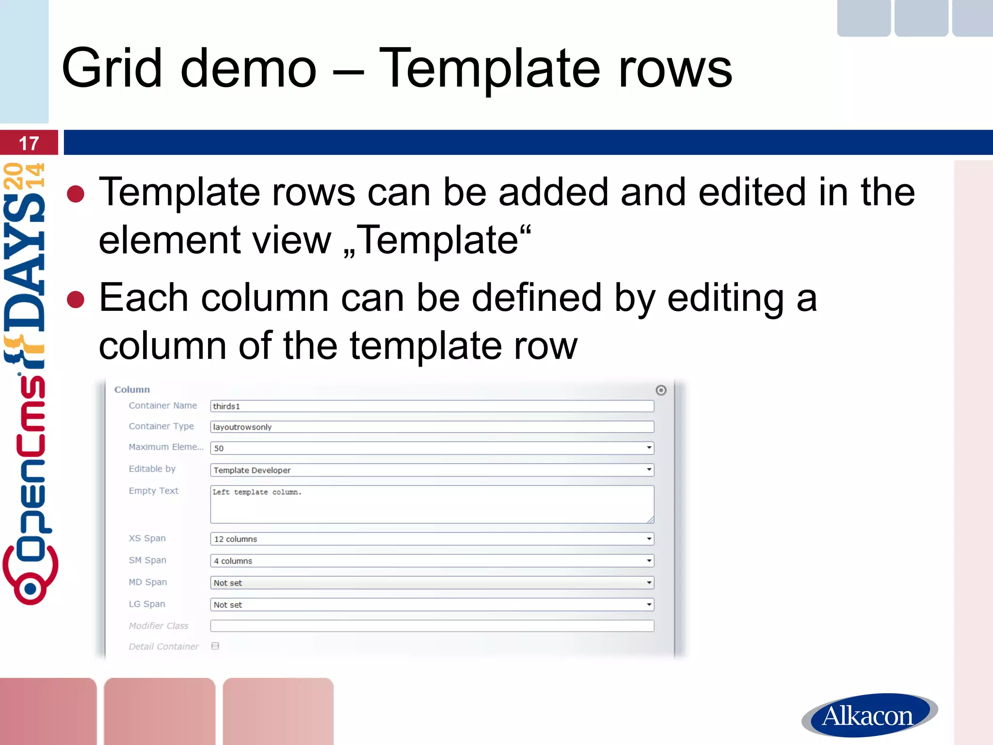 ●Template rows can be added and edited in the element view „Template“ 
●Each column can be defined by editing a column of the template row 
17 
Grid demo – Template rows  