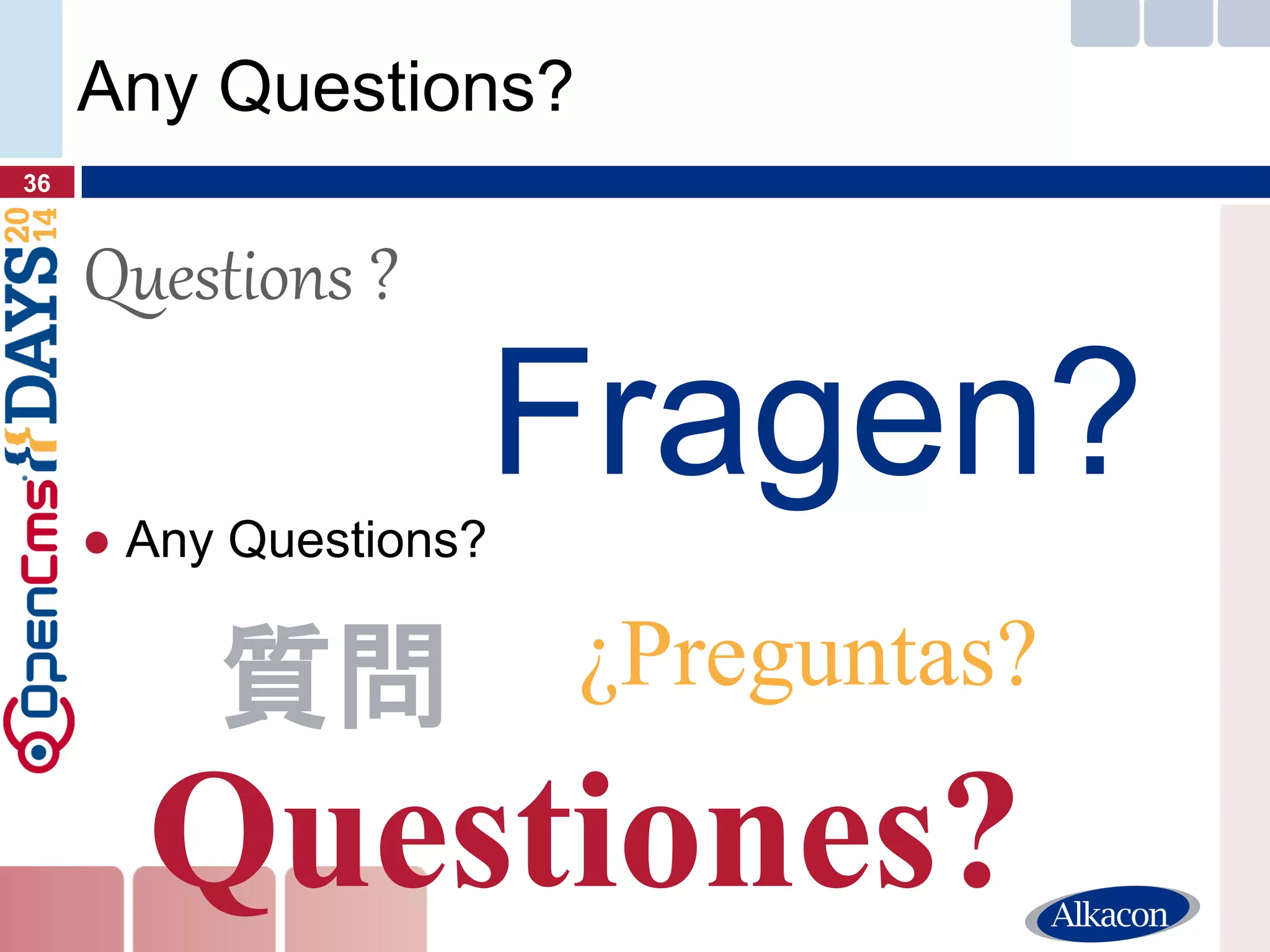 ●Any Questions? 
36 
Any Questions? 
Fragen? 
Questions ? 
Questiones? 
¿Preguntas? 
質問  