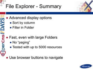 ● Advanced display options
● Sort by column
● Filter in Folder
● Fast, even with large Folders
● No “paging”
● Tested with up to 5000 resources
● Use browser buttons to navigate
File Explorer - Summary
 