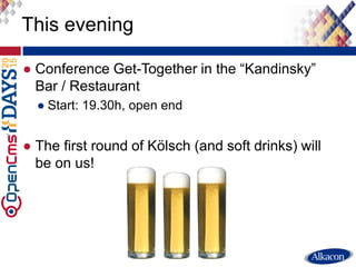 ● Conference Get-Together in the “Kandinsky”
Bar / Restaurant
● Start: 19.30h, open end
● The first round of Kölsch (and soft drinks) will
be on us!
This evening
 