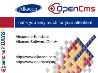 Alexander Kandzior
Alkacon Software GmbH
http://www.alkacon.com
http://www.opencms.org
Thank you very much for your attention!
 