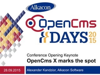 Alexander Kandzior, Alkacon Software
Conference Opening Keynote
OpenCms X marks the spot
28.09.2015
 