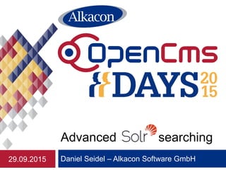 Daniel Seidel – Alkacon Software GmbH
Advanced searching
29.09.2015
 