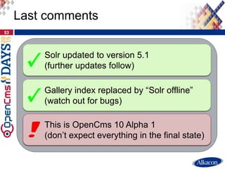 53
Last comments
Solr updated to version 5.1
(further updates follow)
Gallery index replaced by “Solr offline”
(watch out ...