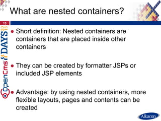 ● Short definition: Nested containers are
containers that are placed inside other
containers
● They can be created by form...