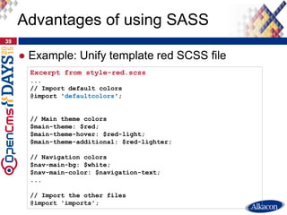 ● Example: Unify template red SCSS file
39
Advantages of using SASS
Excerpt from style-red.scss
...
// Import default colo...