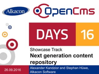 Alexander Kandzior and Stephan Hüwe,
Alkacon Software
Showcase Track
Next generation content
repository
26.09.2016
 