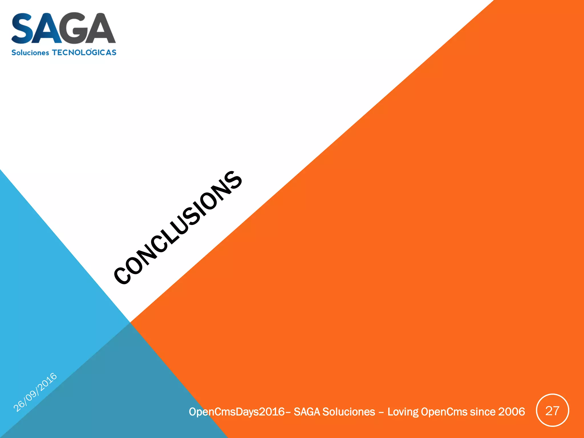 OpenCmsDays2016– SAGA Soluciones – Loving OpenCms since 2006 27
 