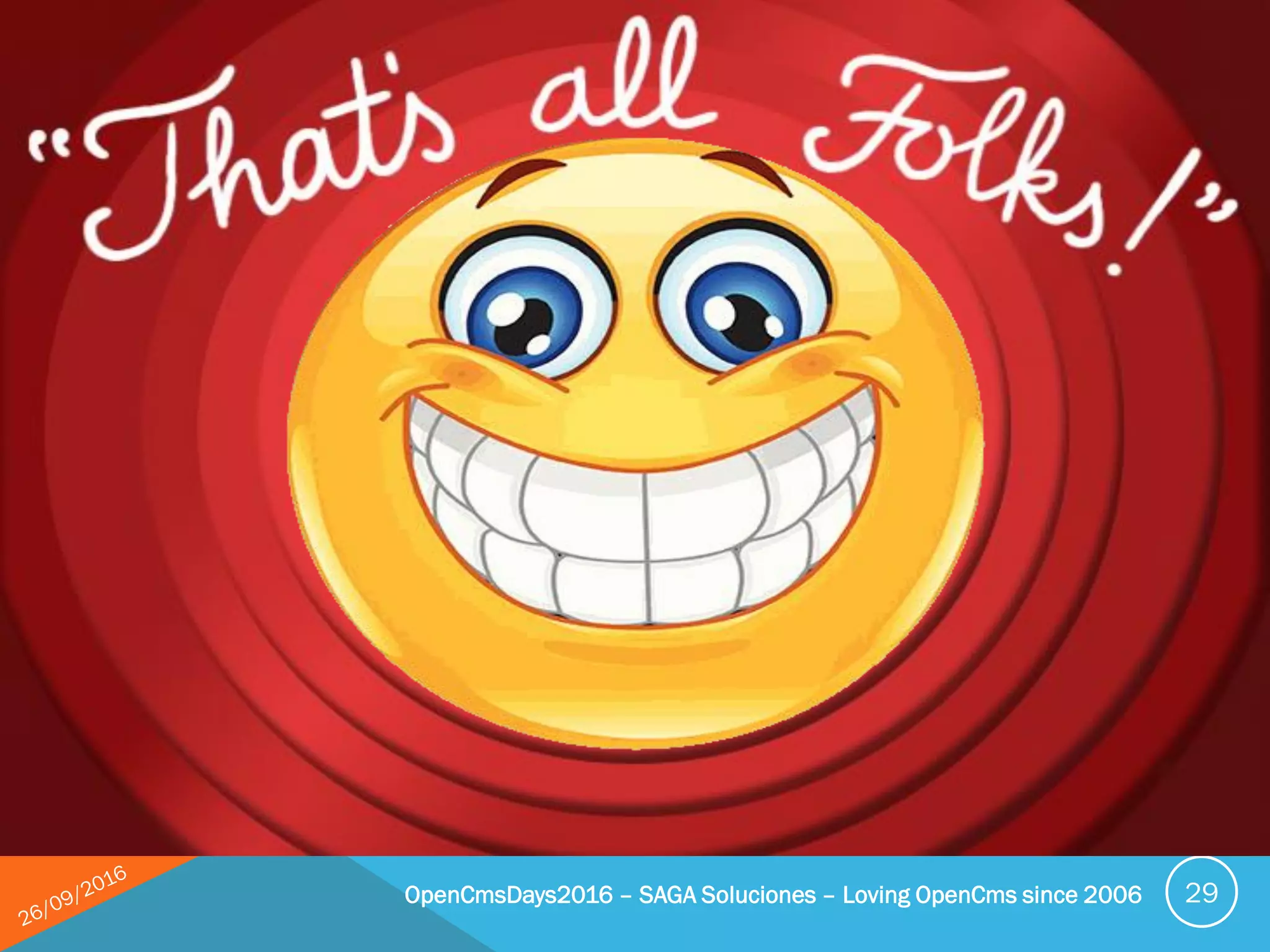 REQUESTED FEATURES
OpenCmsDays2016 – SAGA Soluciones – Loving OpenCms since 2006 29
 