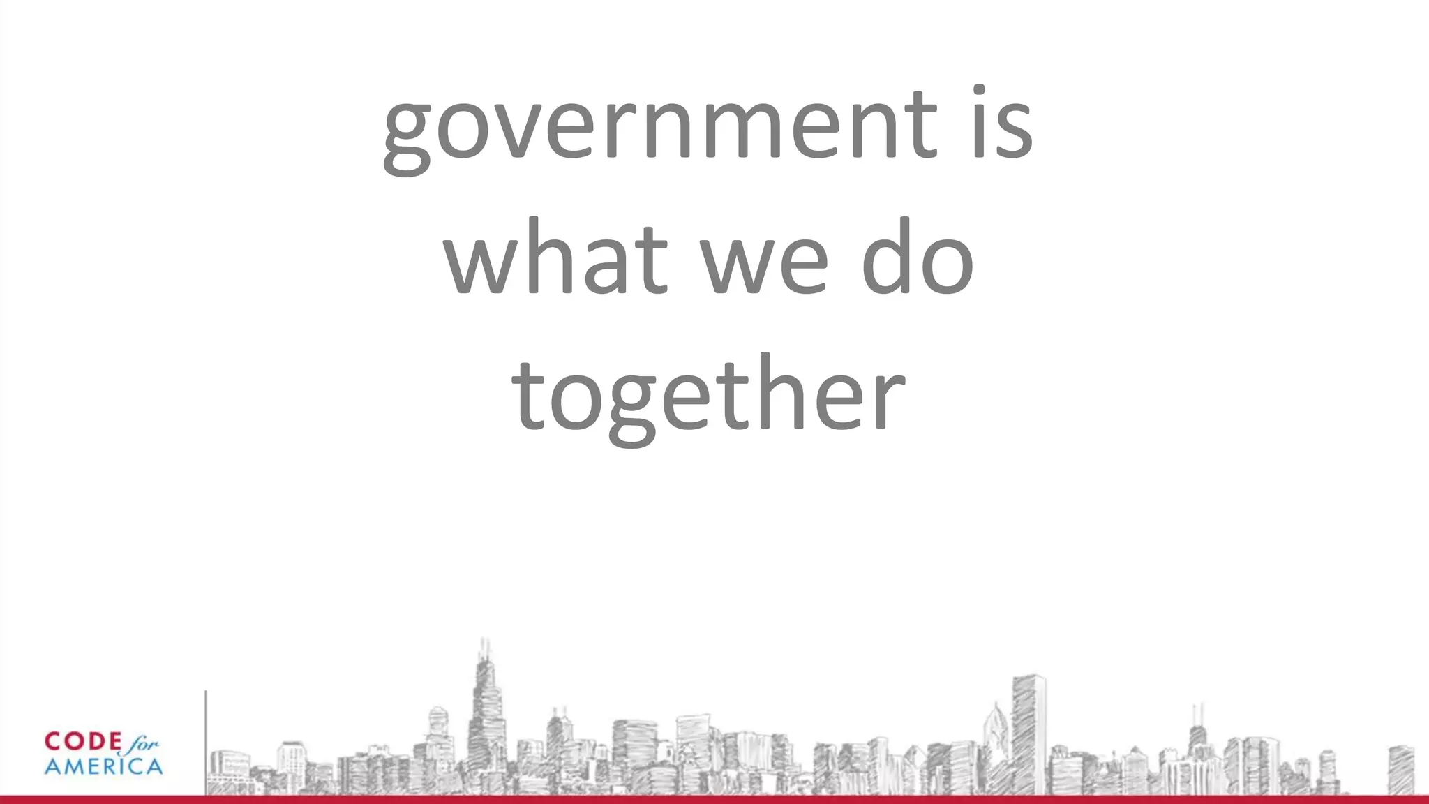 government is
what we do
together