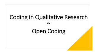 Coding in Qualitative Research
~
Open Coding
 