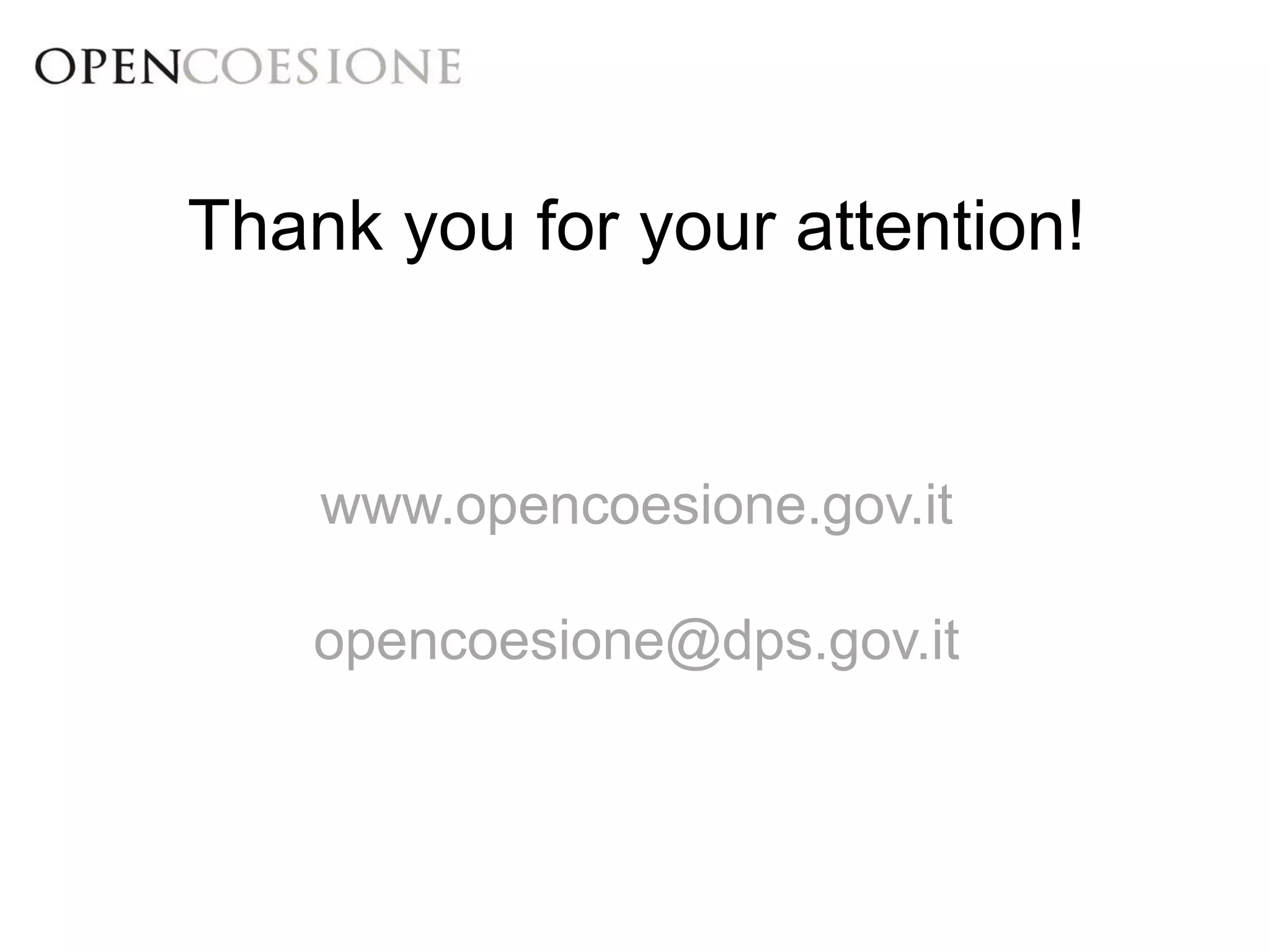 Thank you for your attention! 
www.opencoesione.gov.it 
opencoesione@dps.gov.it 
