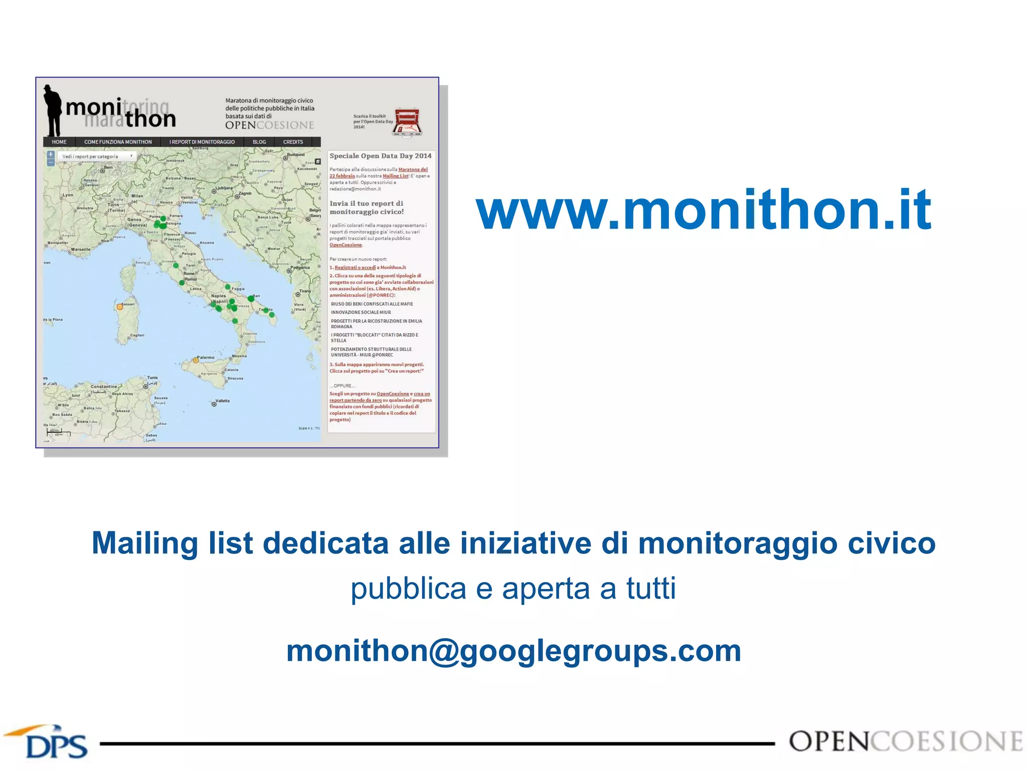www.monithon.it
Mailing list dedicata alle iniziative di monitoraggio civico
pubblica e aperta a tutti
monithon@googlegroups.com
 