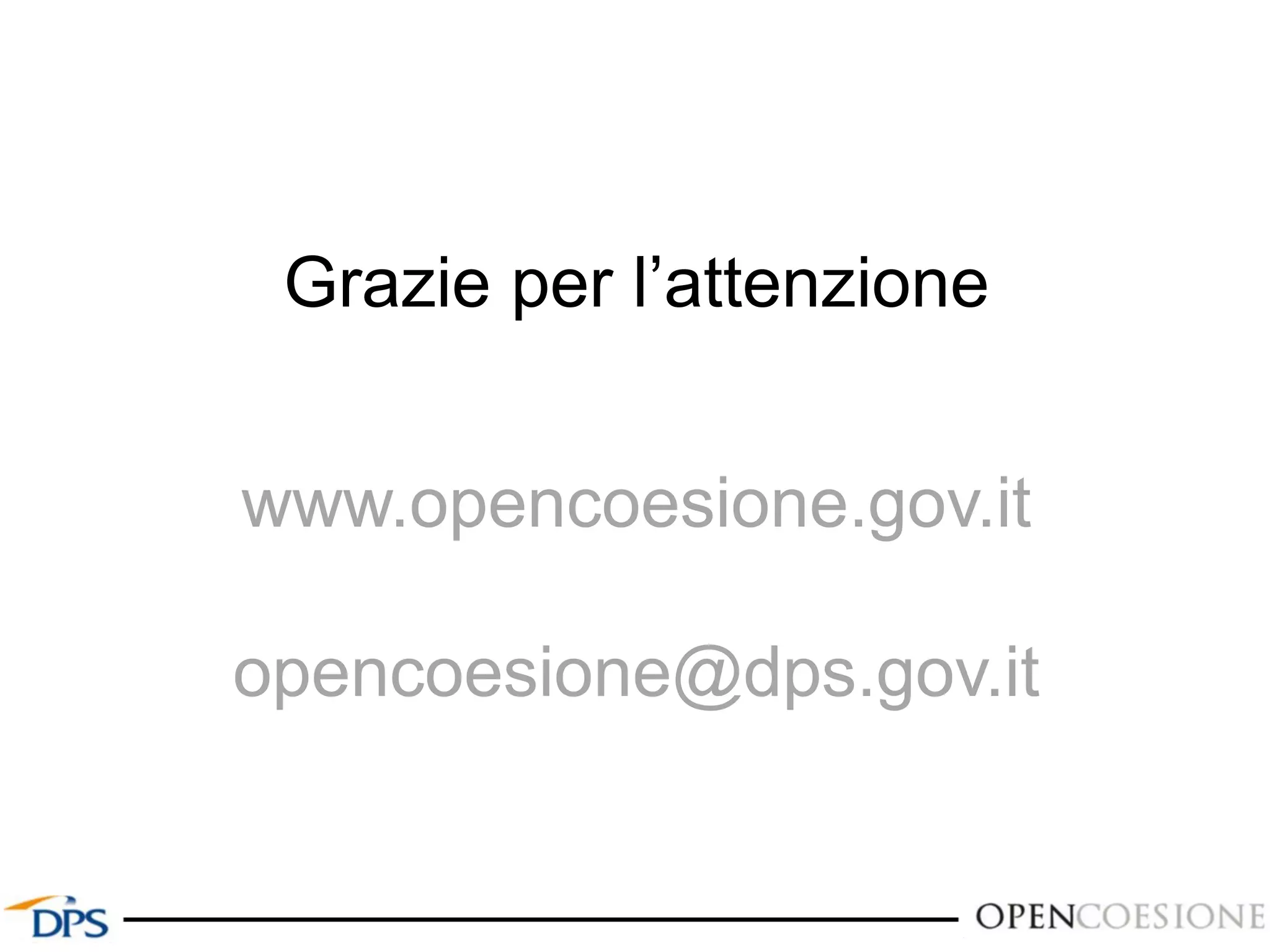 Grazie per l’attenzione
www.opencoesione.gov.it
opencoesione@dps.gov.it
 