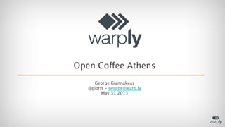 Open Coffee Athens

George Giannakeas
@gioris - george@warp.ly
May 31 2013

 