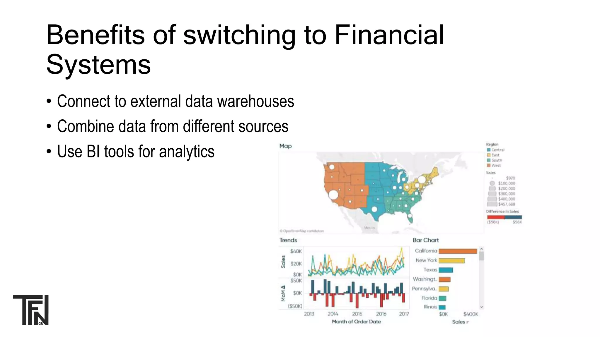 Benefits of switching to Financial
Systems
• Connect to external data warehouses
• Combine data from different sources
• Use BI tools for analytics
 