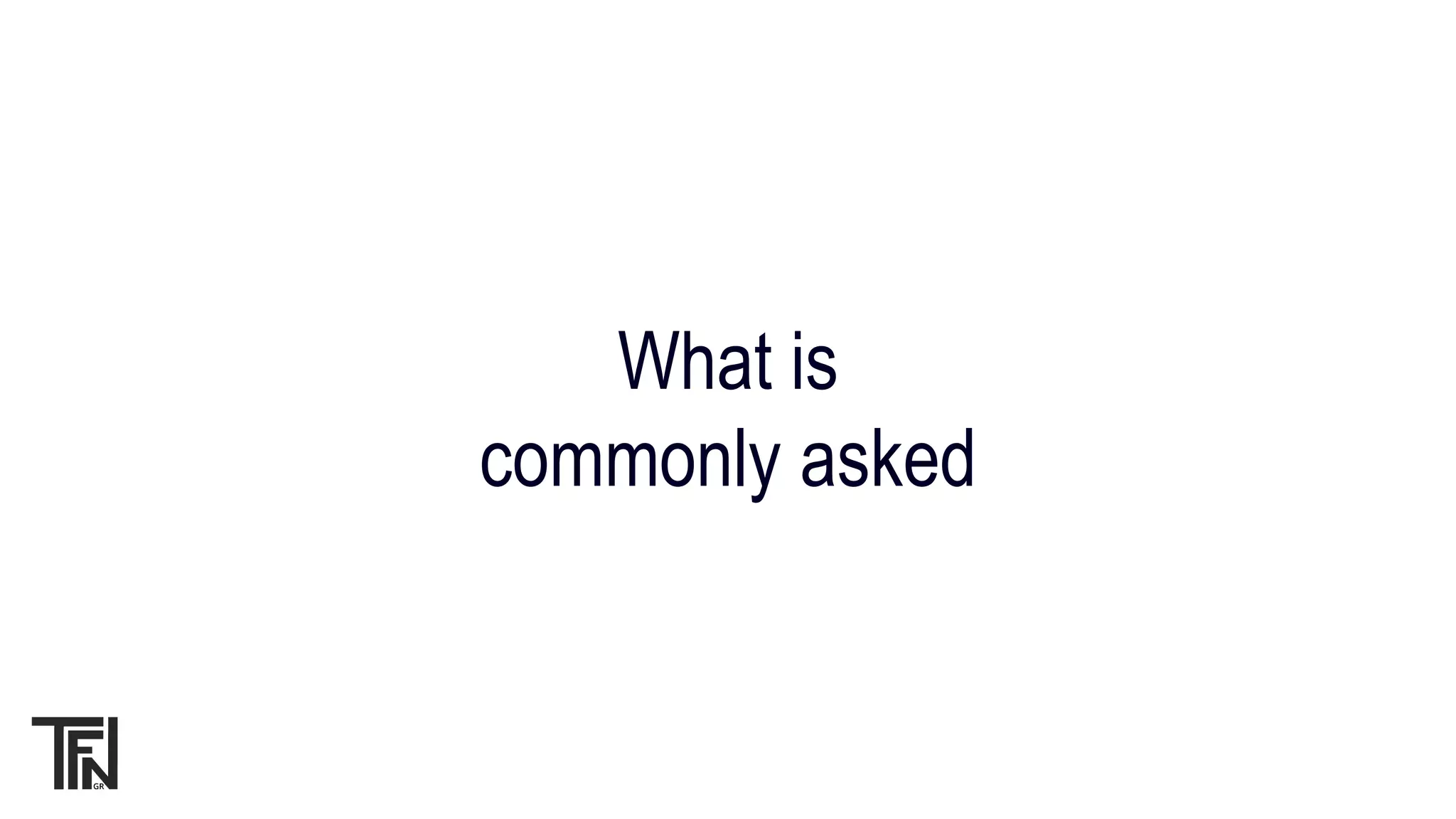 What is
commonly asked
 