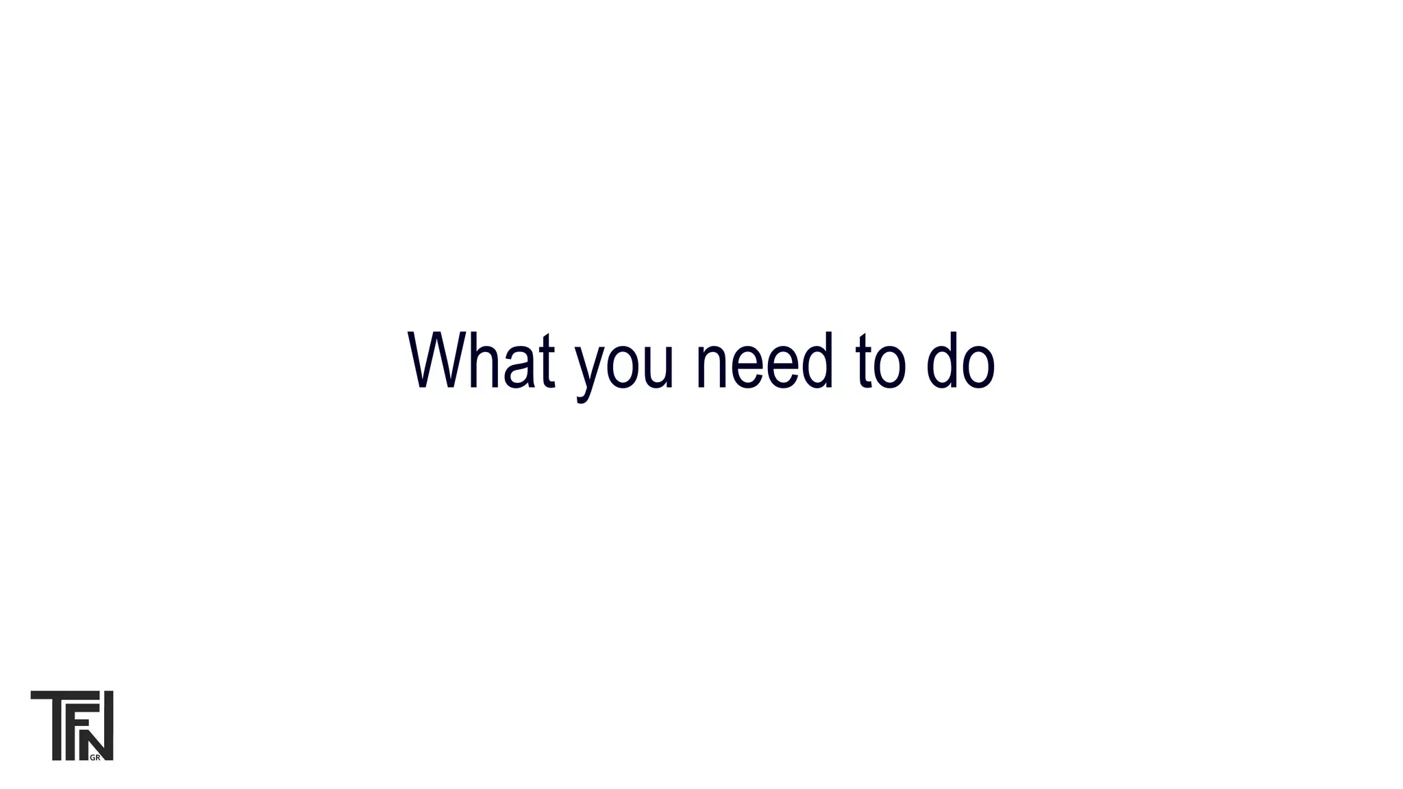 What you need to do
 
