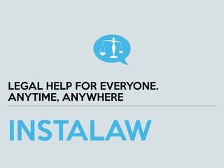 INSTALAW
LEGAL HELP FOR EVERYONE.
ANYTIME, ANYWHERE
 