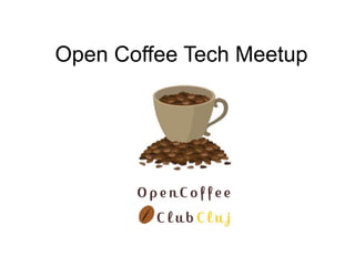 Open Coffee Tech Meetup

 