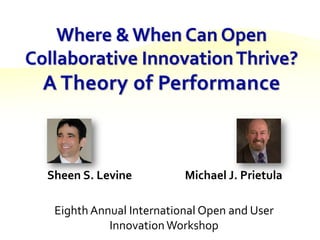 Where & When Can Open Collaborative Innovation Thrive? A Theory of Performance Eighth Annual International Open and User Innovation Workshop 