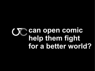 can open comic
help them fight
for a better world?
 