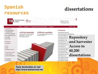 Spanish
resources
dissertations
Tesis doctorales en red
http://www.tesisenred.net
Repository
and harvester
Access to
40,200
dissertations
 