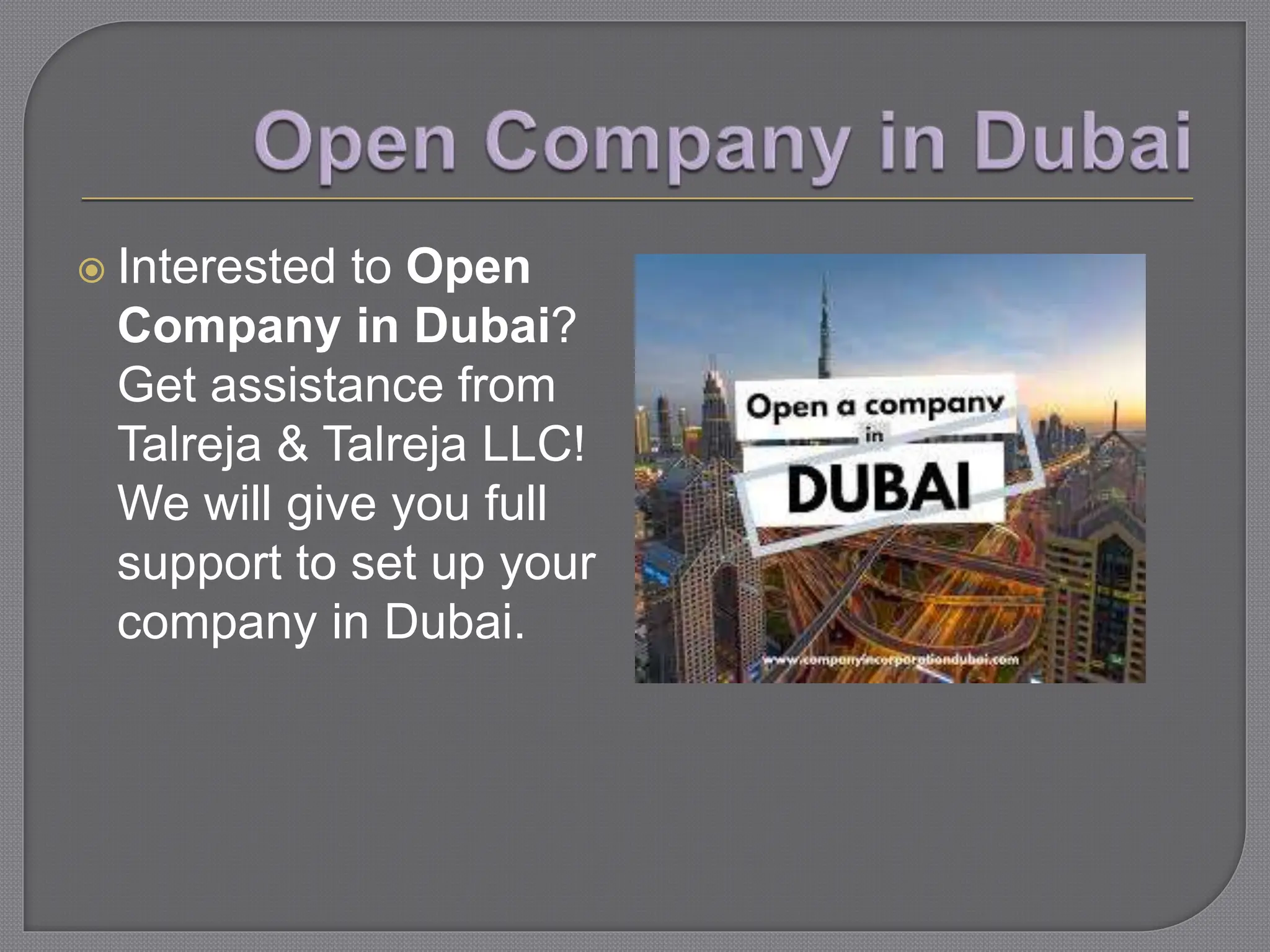  Interested to Open
Company in Dubai?
Get assistance from
Talreja & Talreja LLC!
We will give you full
support to set up your
company in Dubai.
 
