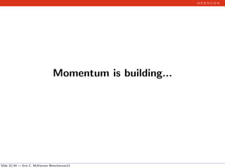 o p e n c o n
Momentum is building...
Slide 32/44 — Erin C. McKiernan @emckiernan13
 