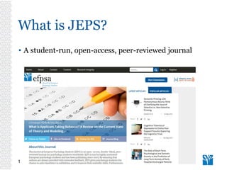 What is JEPS?
• A student-run, open-access, peer-reviewed journal
1
 