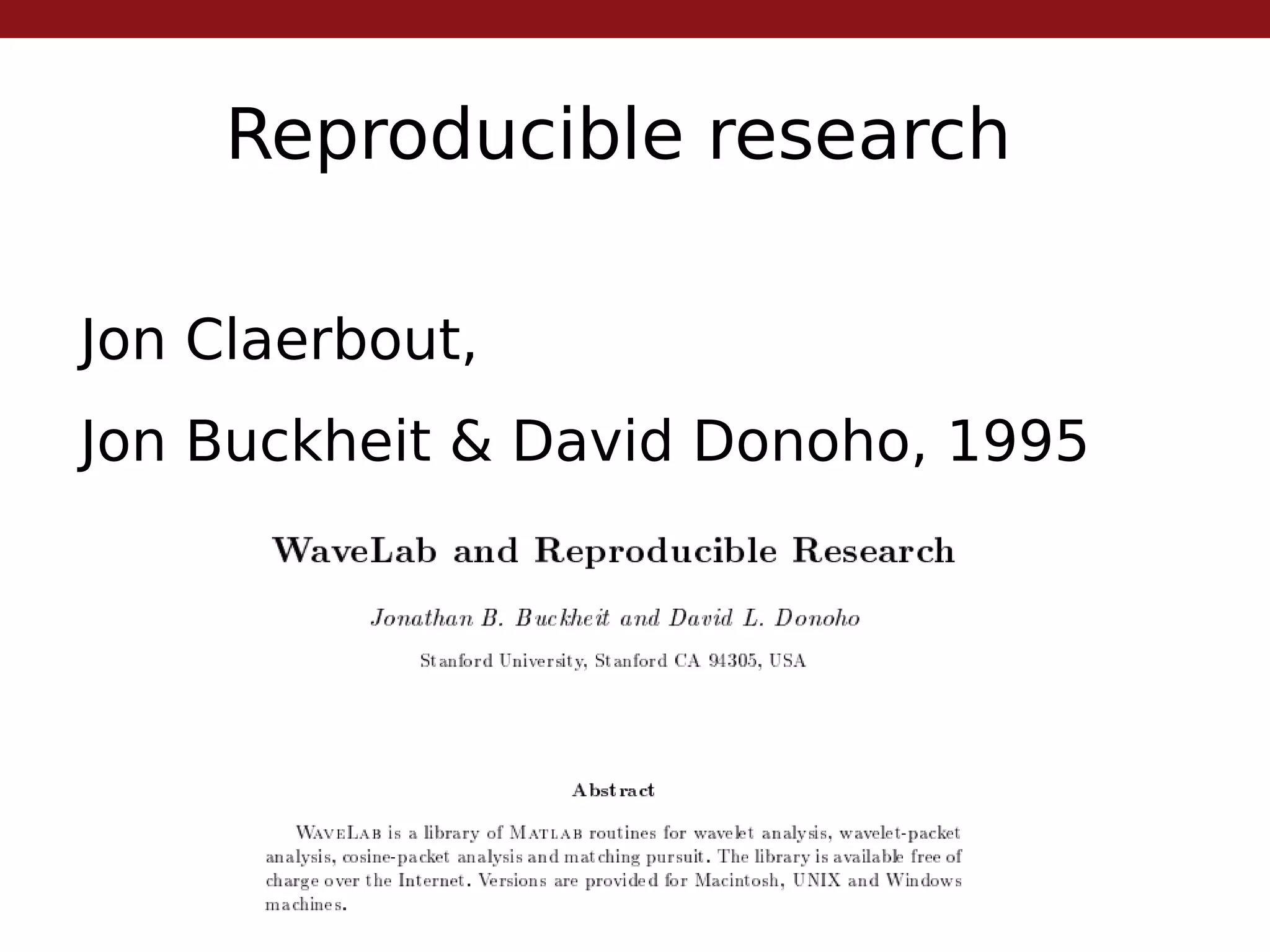 Reproducible research
Jon Claerbout,
Jon Buckheit & David Donoho, 1995
 