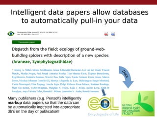 Intelligent data papers allow databases
to automatically pull-in your data
Many publishers (e.g. Pensoft) intelligently
markup data papers so that the data can
be automatically ingested into appropriate
db's on the day of publication!
Data
data
 