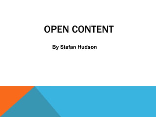 OPEN CONTENT
By Stefan Hudson

 
