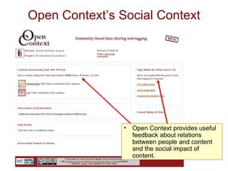 Open Context’s Social Context Open Context provides useful feedback about relations between people and content and the social impact of content.  