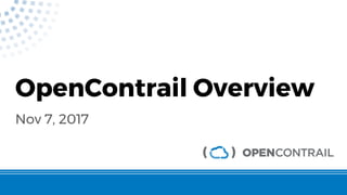 OpenContrail Overview
Nov 7, 2017
 