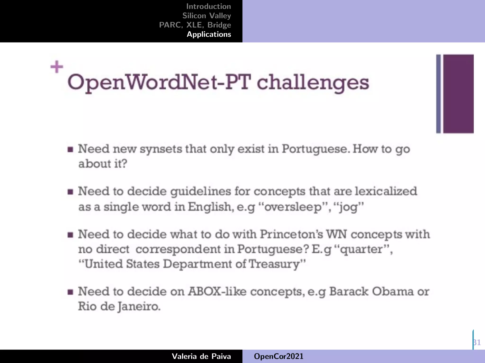23/31
Introduction
Silicon Valley
PARC, XLE, Bridge
Applications
Valeria de Paiva OpenCor2021
 