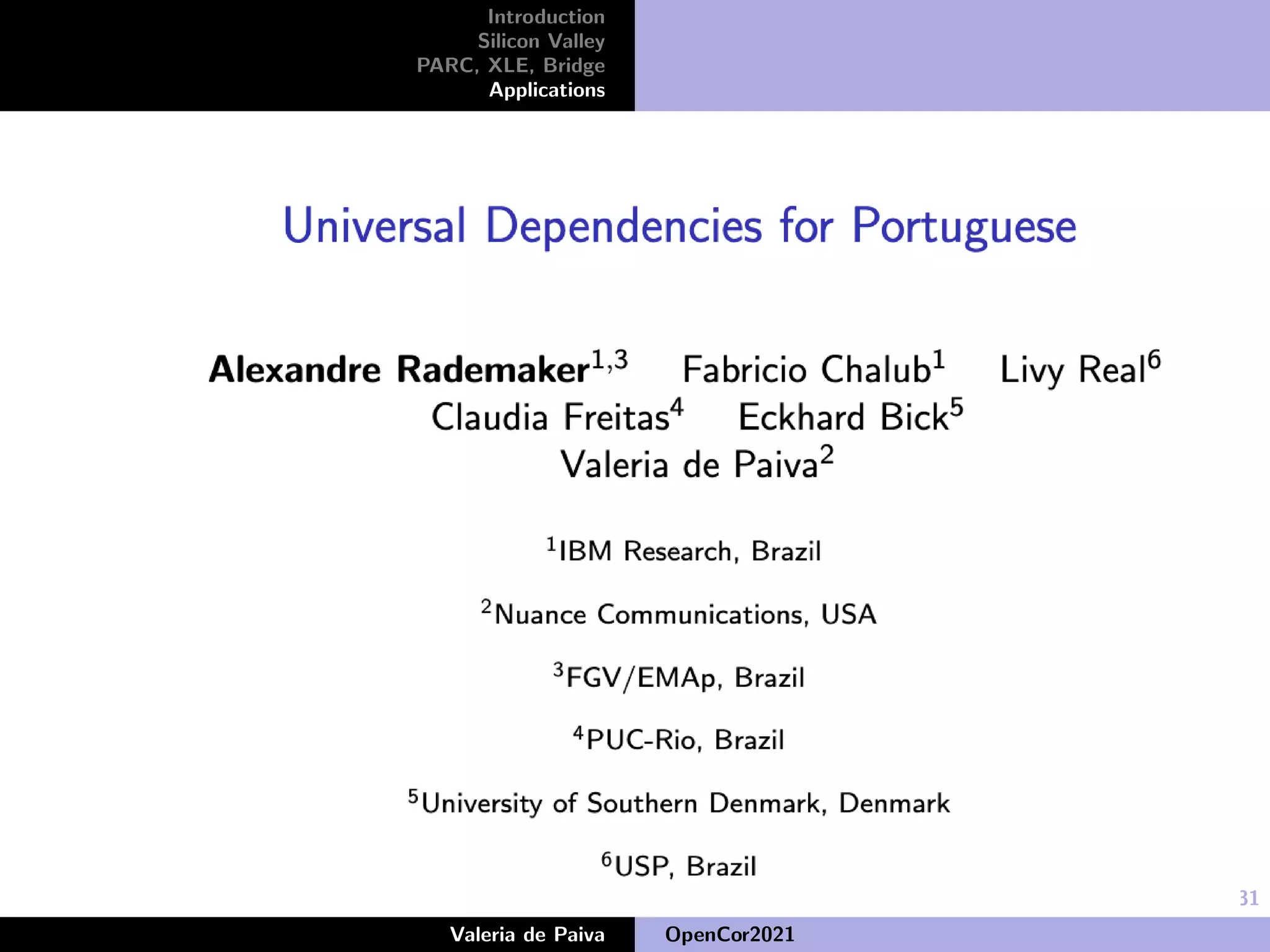25/31
Introduction
Silicon Valley
PARC, XLE, Bridge
Applications
Valeria de Paiva OpenCor2021
 
