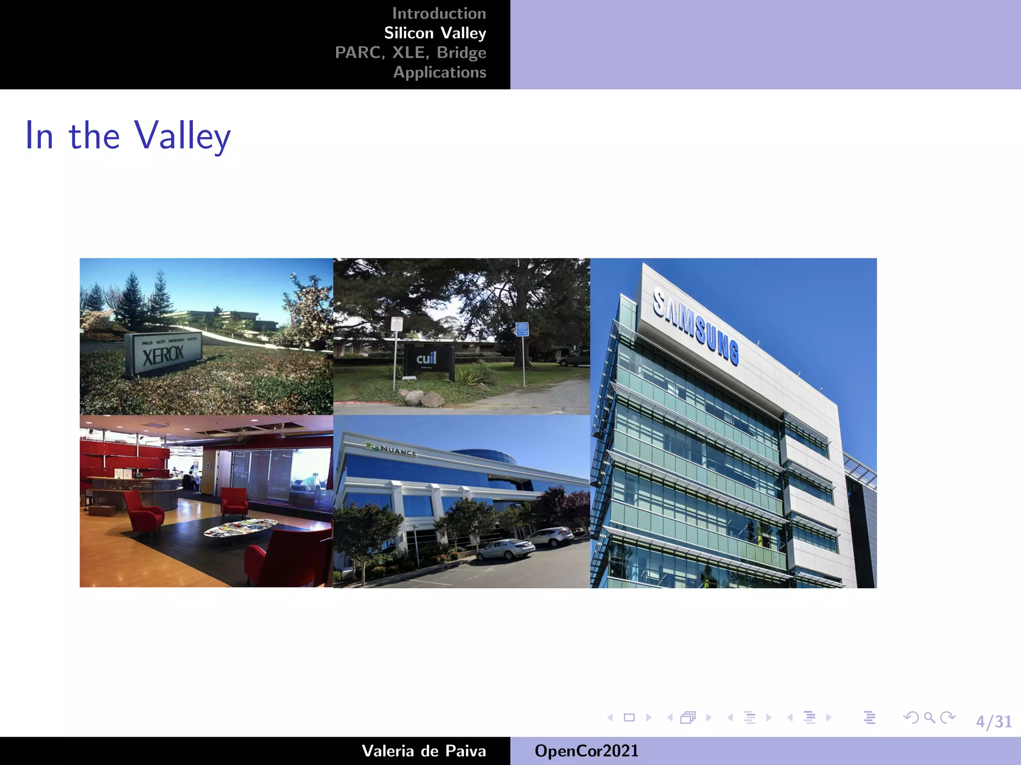 4/31
Introduction
Silicon Valley
PARC, XLE, Bridge
Applications
In the Valley
Valeria de Paiva OpenCor2021
 