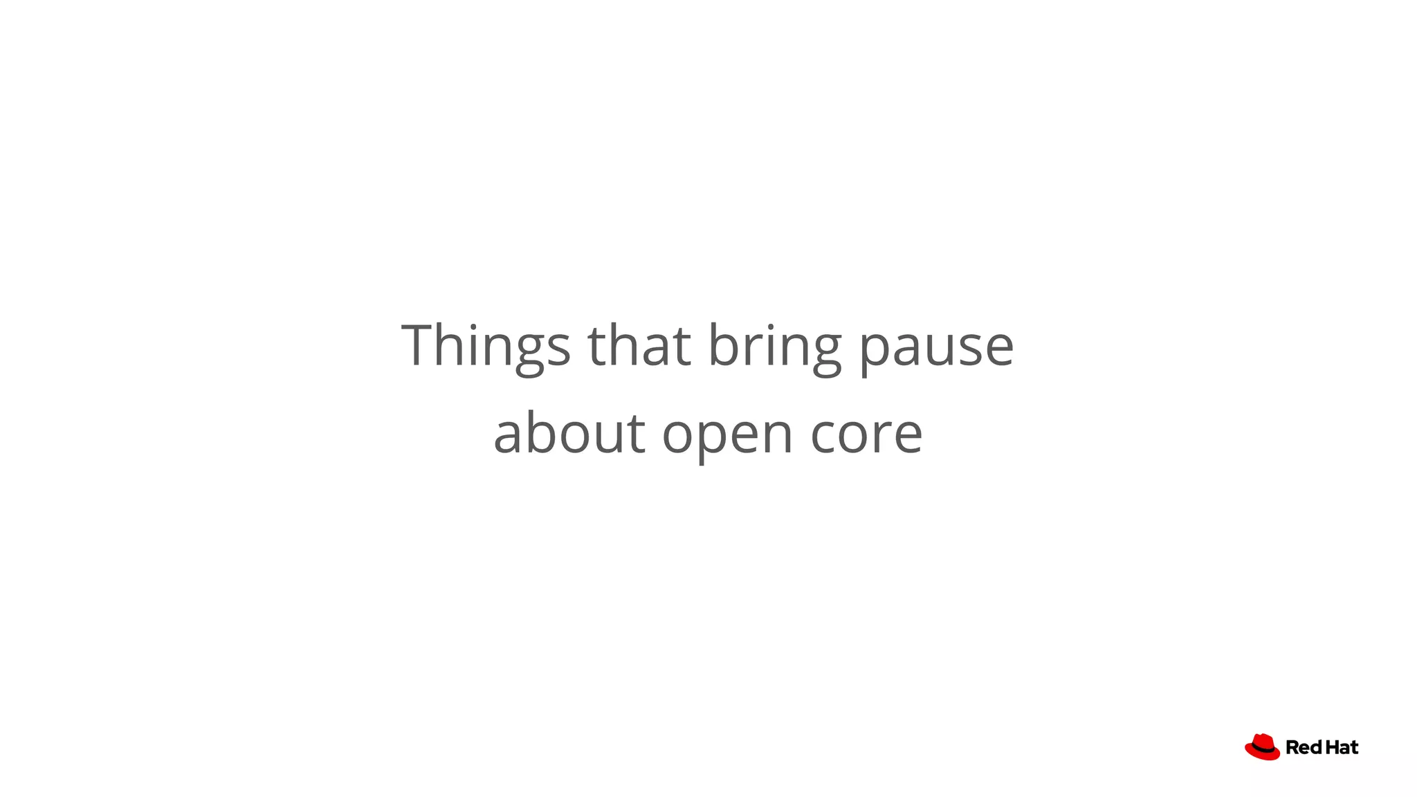 Things that bring pause
about open core
 