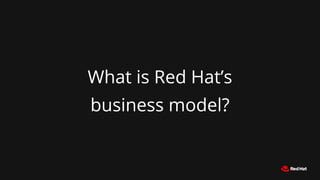What is Red Hat’s
business model?
 