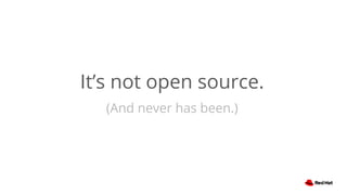 It’s not open source.
(And never has been.)
 