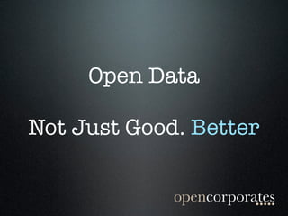 Open Data
Not Just Good. Better
 